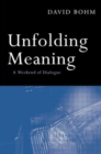 Unfolding Meaning : A Weekend of Dialogue with David Bohm - Book