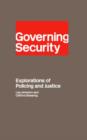 Governing Security : Explorations of Policing and Justice - Book