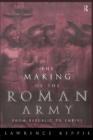 The Making of the Roman Army : From Republic to Empire - Book
