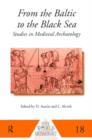 From the Baltic to the Black Sea : Studies in Medieval Archaeology - Book