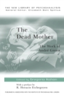 The Dead Mother : The Work of Andre Green - Book