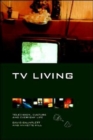 TV Living : Television, Culture and Everyday Life - Book