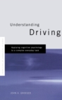 Understanding Driving : Applying Cognitive Psychology to a Complex Everyday Task - Book