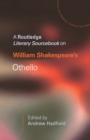 William Shakespeare's Othello : A Routledge Study Guide and Sourcebook - Book