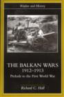 The Balkan Wars 1912-1913 : Prelude to the First World War - Book