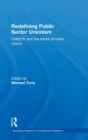 Redefining Public Sector Unionism : UNISON and the Future of Trade Unions - Book