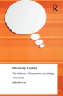 Ordinary Ecstasy : The Dialectics of Humanistic Psychology - Book