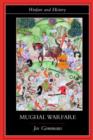 Mughal Warfare : Indian Frontiers and Highroads to Empire 1500-1700 - Book