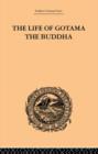 The Life of Gotama the Buddha : Compiled exclusively from the Pali Canon - Book