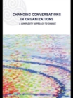 Changing Conversations in Organizations : A Complexity Approach to Change - Book