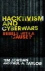 Hacktivism and Cyberwars : Rebels with a Cause? - Book