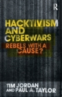 Hacktivism and Cyberwars : Rebels with a Cause? - Book