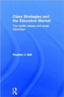 Class Strategies and the Education Market : The Middle Classes and Social Advantage - Book
