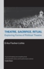 Theatre, Sacrifice, Ritual: Exploring Forms of Political Theatre - Book