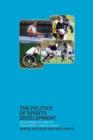 The Politics of Sports Development : Development of Sport or Development Through Sport? - Book