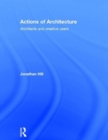 Actions of Architecture : Architects and Creative Users - Book