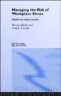 Managing the Risk of Workplace Stress : Health and Safety Hazards - Book