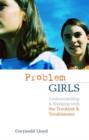 Problem Girls : Understanding and Supporting Troubled and Troublesome Girls and Young Women - Book