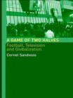 A Game of Two Halves : Football Fandom, Television and Globalisation - Book