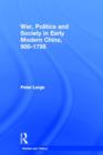 War, Politics and Society in Early Modern China, 900-1795 - Book