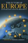The Future of Europe : Integration and Enlargement - Book