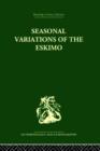 Seasonal Variations of the Eskimo : A Study in Social Morphology - Book
