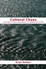 Cultural Chaos : Journalism and Power in a Globalised World - Book