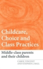 Childcare, Choice and Class Practices : Middle Class Parents and their Children - Book