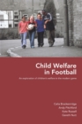 Child Welfare in Football : An Exploration of Children's Welfare in the Modern Game - Book