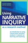 Using Narrative Inquiry as a Research Method : An Introduction to Using Critical Event Narrative Analysis in Research on Learning and Teaching - Book