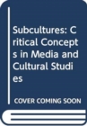 Subcultures : Critical Concepts in Media and Cultural Studies - Book