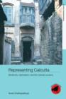 Representing Calcutta : Modernity, Nationalism and the Colonial Uncanny - Book