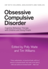 Obsessive Compulsive Disorder : Cognitive Behaviour Therapy with Children and Young People - Book