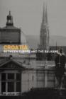 Croatia : Between Europe and the Balkans - Book