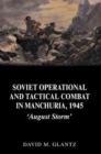 Soviet Operational and Tactical Combat in Manchuria, 1945 : 'August Storm' - Book