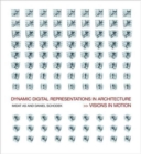 Dynamic Digital Representations in Architecture : Visions in Motion - Book