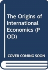 The Origins of International Economics (POD) - Book