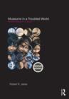 Museums in a Troubled World : Renewal, Irrelevance or Collapse? - Book