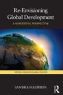 Re-Envisioning Global Development : A Horizontal Perspective - Book