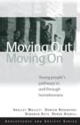 Moving Out, Moving On : Young People's Pathways In and Through Homelessness - Book