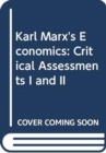 Karl Marx's Economics : Critical Assessments I and II - Book