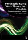 Integrating Social Work Theory and Practice : A Practical Skills Guide - Book