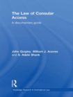The Law of Consular Access : A Documentary Guide - Book