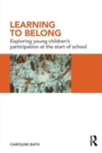 Learning to Belong : Exploring Young Children's Participation at the Start of School - Book