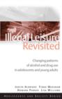 Illegal Leisure Revisited : Changing Patterns of Alcohol and Drug Use in Adolescents and Young Adults - Book