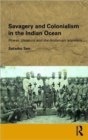 Savagery and Colonialism in the Indian Ocean : Power, Pleasure and the Andaman Islanders - Book