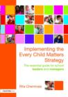 Implementing the Every Child Matters Strategy : The Essential Guide for School Leaders and Managers - Book