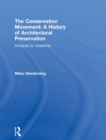 The Conservation Movement: A History of Architectural Preservation : Antiquity to Modernity - Book