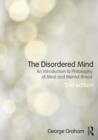 The Disordered Mind : An Introduction to Philosophy of Mind and Mental Illness - Book