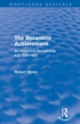 The Byzantine Achievement (Routledge Revivals) : An Historical Perspective, A.D. 330-1453 - Book